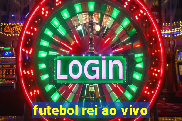 futebol rei ao vivo